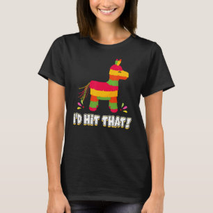 Donkey I'd Hit That Mexican Theme Pinata Party Gam T-Shirt