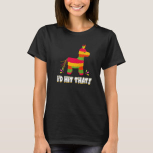 Donkey I'd Hit That Mexican Theme Pinata Party Gam T-Shirt
