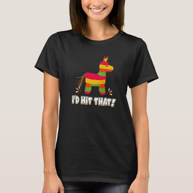 Donkey I'd Hit That Mexican Theme Pinata Party Gam T-Shirt (Front)