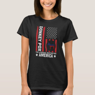 Donkey Pox The Disease Destroying America  4 T-Shirt
