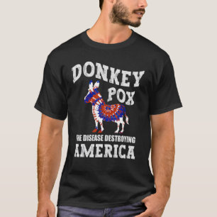 Donkey Pox The Disease Destroying America Donkey T-Shirt