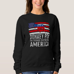Donkey Pox The Disease Destroying America Donkeyp Sweatshirt