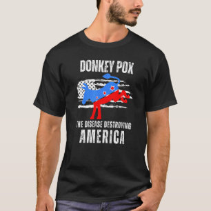 Donkey Pox The Disease Destroying America Donkeyp T-Shirt