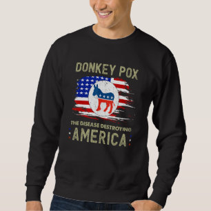 Donkey Pox The Disease Destroying America Donkeypo Sweatshirt