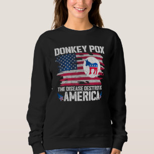 Donkey Pox The Disease Destroying America Donkeypo Sweatshirt