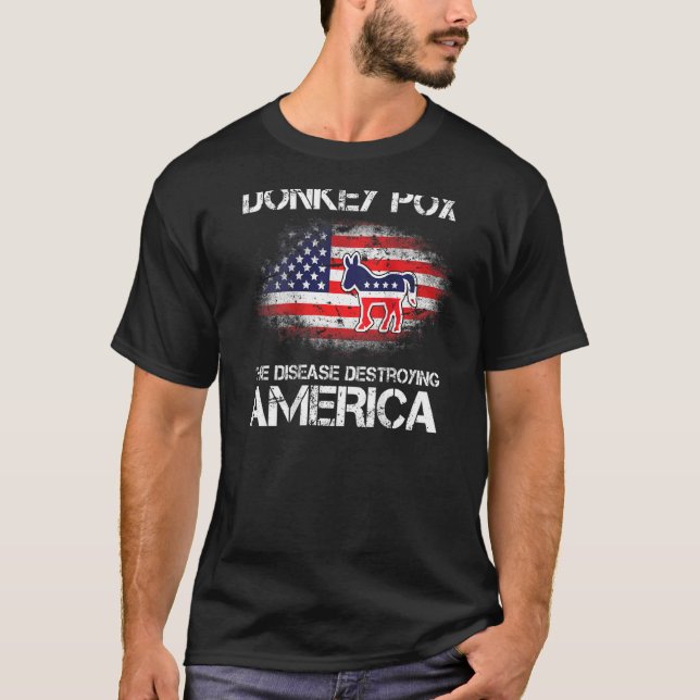 Donkey Pox The Disease Destroying America On The B T-Shirt (Front)