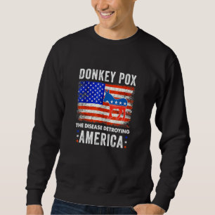 Donkey Pox The Disease Destroying America Sweatshirt
