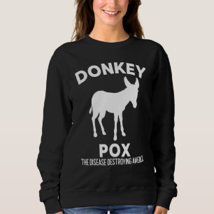 Donkey Pox The Disease Destroying America Sweatshirt