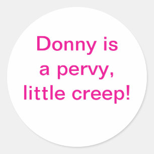 Donny is a pervy little creep Hankamer Artjunkhaus Classic Round Sticker