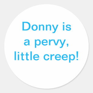 Donny is a pervy little creep Hankamer Artjunkhaus Classic Round Sticker