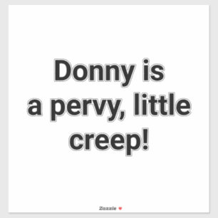 Donny's a Pervy little Creep Hankamer Artjunkhaus