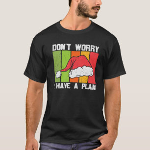 Don't A Worry I Have A Plan T-Shirt