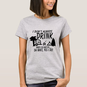 Don't Always Drink, Yes I Do Camping Party T-Shirt