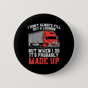 Dont Always Logbook When I Do Made Up Truck Trucke 6 Cm Round Badge
