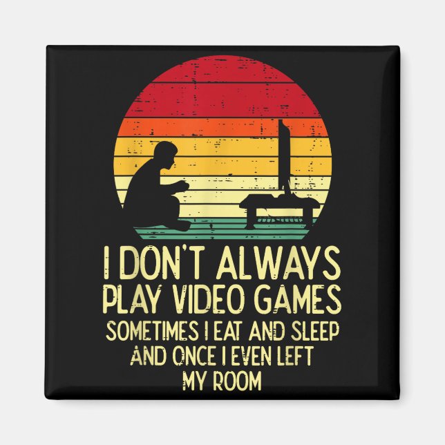 Dont Always Play Video Games Retro Gamer Men Boys  Magnet (Front)