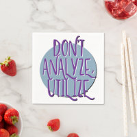 Don't Analyse, Utilise | 12 Step Recovery Slogan