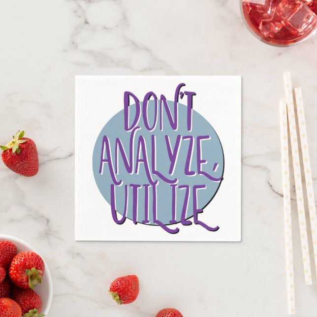 Don't Analyze, Utilize | 12 Step Recovery Slogan Napkin (Insitu)