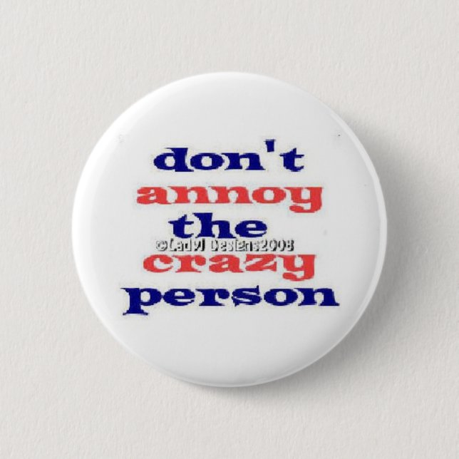 Dont Annoy Crazy Persons Button (Front)