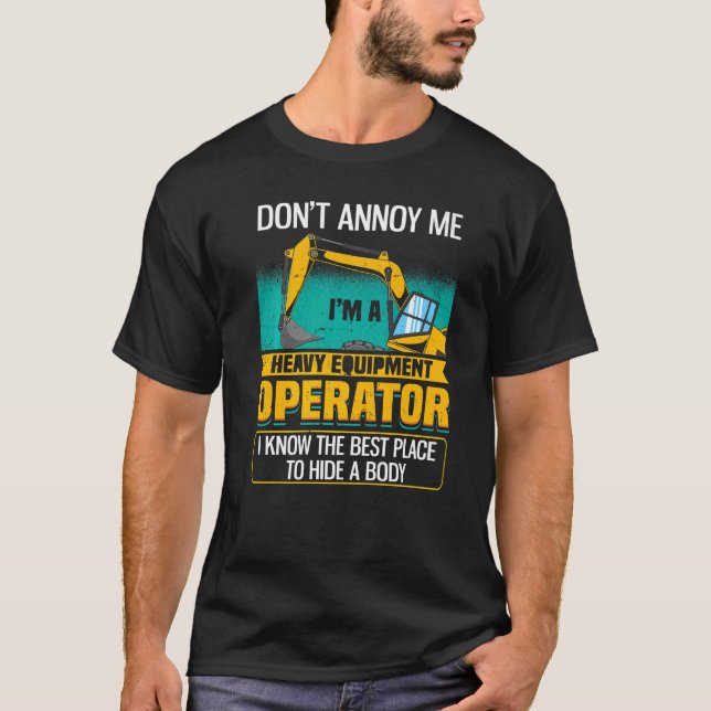 Don't Annoy Me  Excavator Operator T-Shirt (Front)