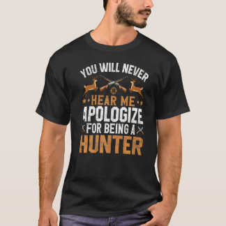 Don't Apologise For Being Hunter Hunting Hunt Seas T-Shirt