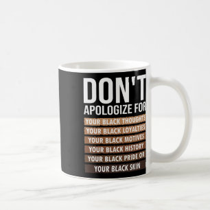 Don't Apologise For Your Black Skin Juneteenth Bla Coffee Mug