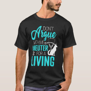 Dont Argue I Neuter For A Living Stethoscope Vet T-Shirt
