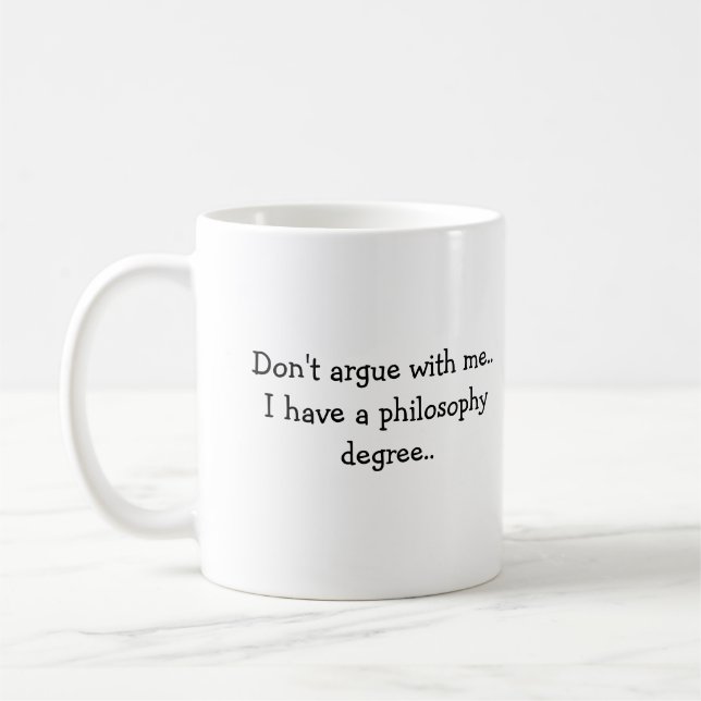 Don't argue with me..I have a Philosophy degree Coffee Mug (Left)