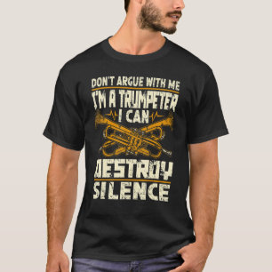 Don't Argue With Me Im A Trumpeter Trumpet Instrum T-Shirt