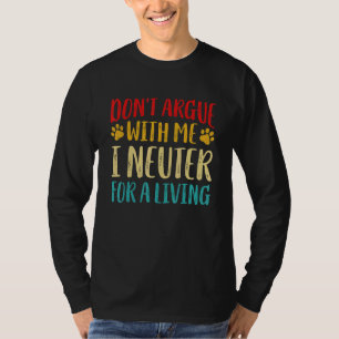 Don't Argue With Veterinarian I Neuter Vet Tech Re T-Shirt