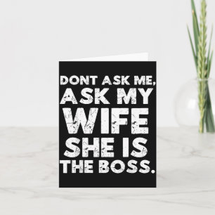 Dont Ask Ask Wife The Boss Funny Husband Quote Card