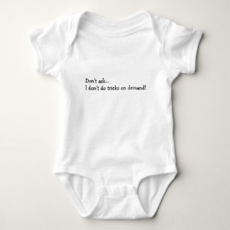 Don't Ask... I don't do tricks on demand! Baby Bodysuit