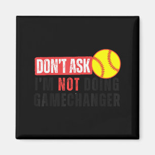 Don't Ask I'm Not Doing Gamechanger Softball Quote Magnet