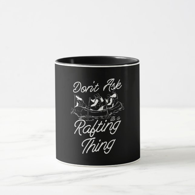 Don't Ask Its A Rafting Thing Paddling Paddle Raft Mug (Center)
