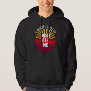 Don't Ask Me 3 Words On A Hoodie