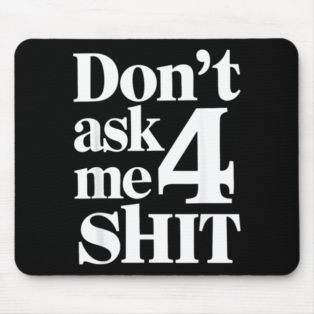 Dont Ask Me 4 Funny Humour Sarcastic Mouse Mat (Front)