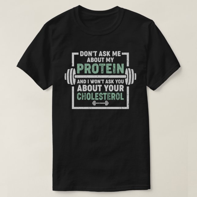 Don't Ask Me About My Protein T-Shirt (Design Front)