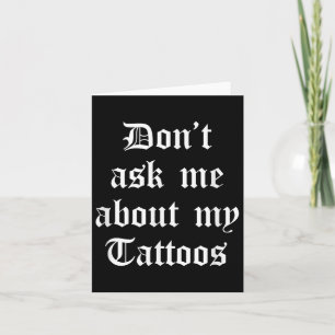 Dont Ask Me About My Tattoos Funny Sarcastic Tatto Card