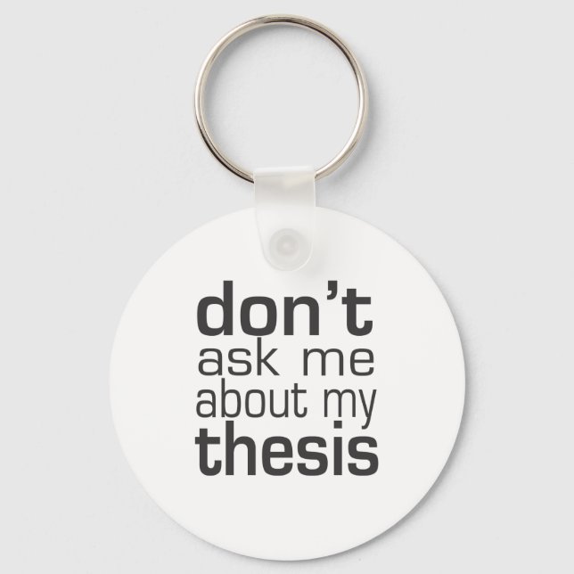 Don't ask me About my thesis Key Ring (Front)