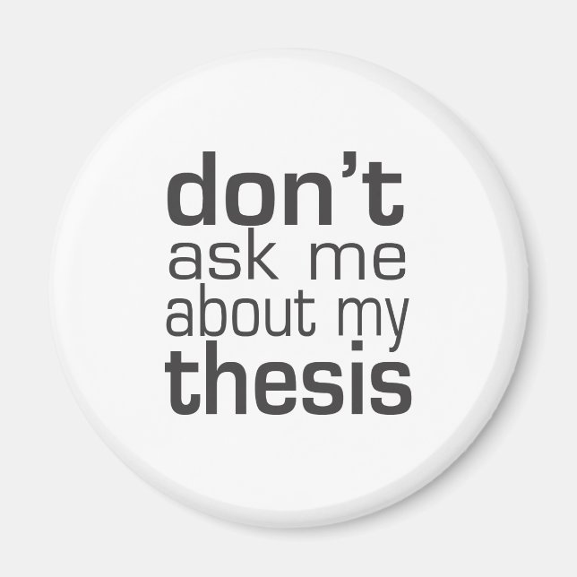 Don't ask me About my thesis Magnet (Front)