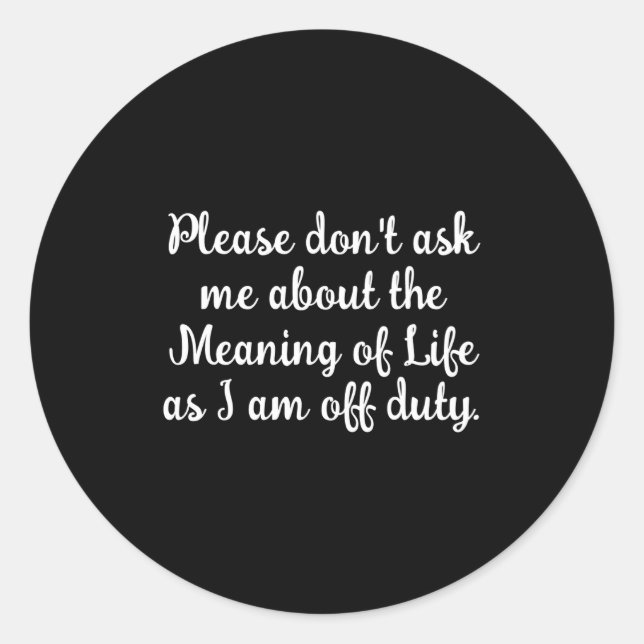Dont Ask Me About The Meaning Of Life  Classic Round Sticker (Front)