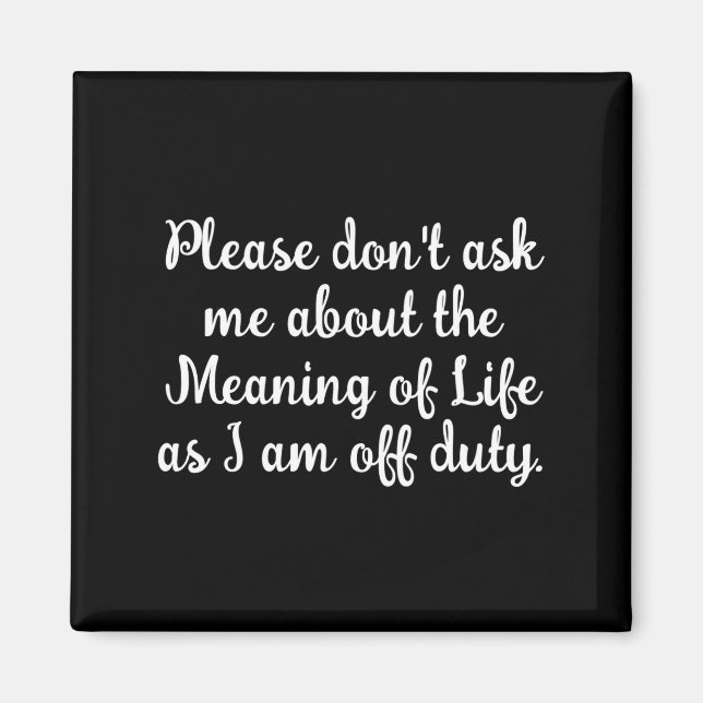 Dont Ask Me About The Meaning Of Life  Magnet (Front)