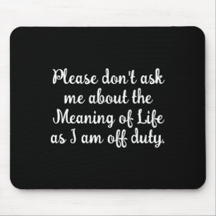 Dont Ask Me About The Meaning Of Life  Mouse Mat