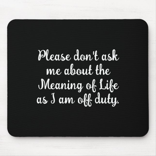 Dont Ask Me About The Meaning Of Life  Mouse Mat (Front)