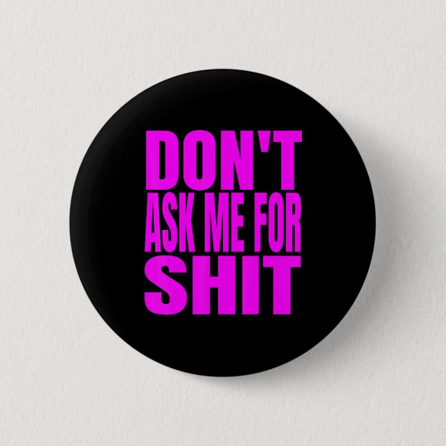 Dont Ask Me For  6 Cm Round Badge (Front)