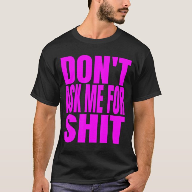 Dont Ask Me For  T-Shirt (Front)