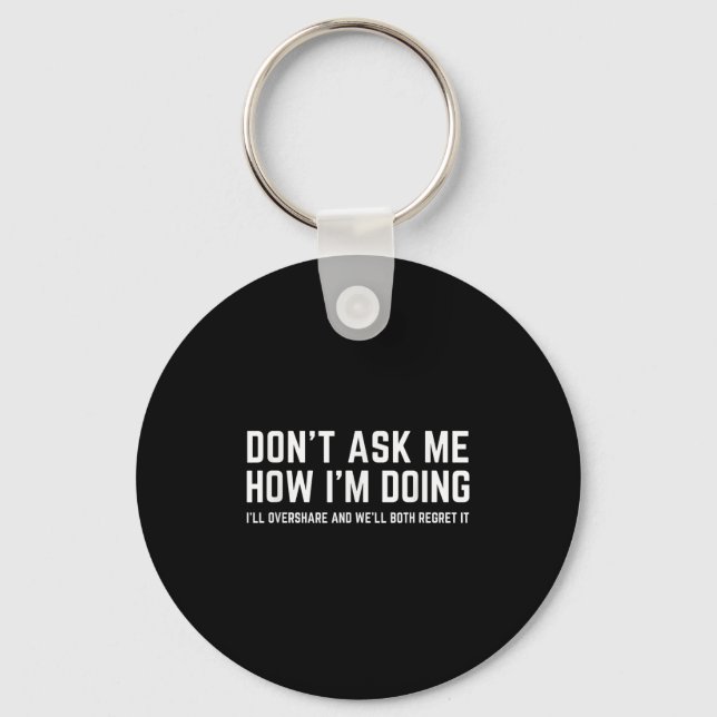 Don't Ask Me How I'm Doing We'll Regret It Funny S Key Ring (Front)
