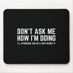 Don't Ask Me How I'm Doing We'll Regret It Funny S Mouse Mat