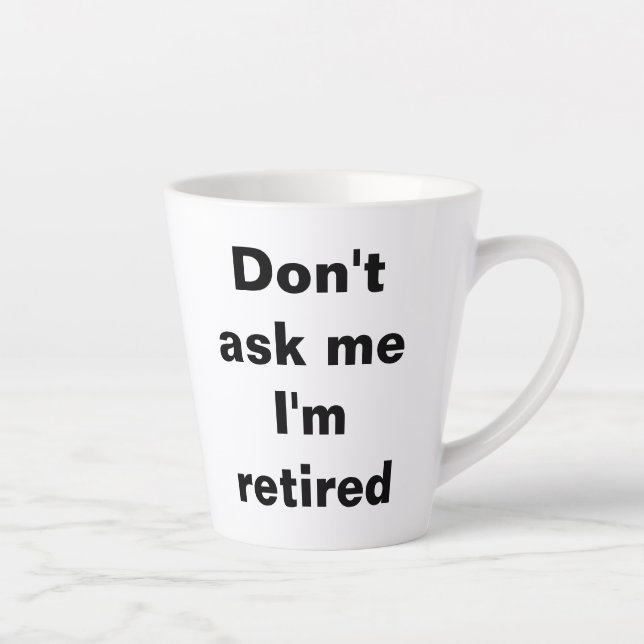 Dont ask me I am retired mug gift (Right)