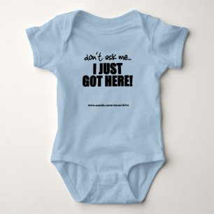 Don't Ask Me, I Just Got Here! Baby Bodysuit