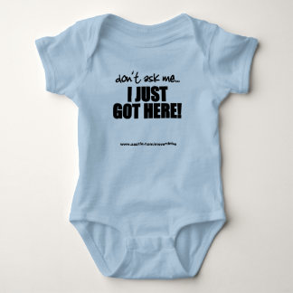 Don't Ask Me, I Just Got Here! Baby Bodysuit